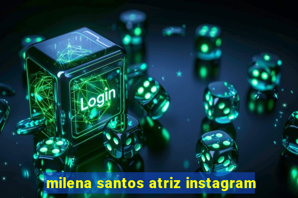milena santos atriz instagram