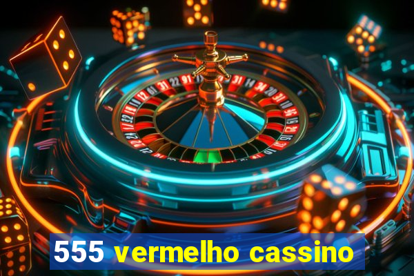 555 vermelho cassino