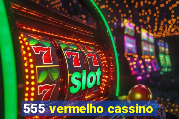 555 vermelho cassino