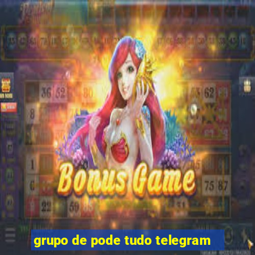 grupo de pode tudo telegram