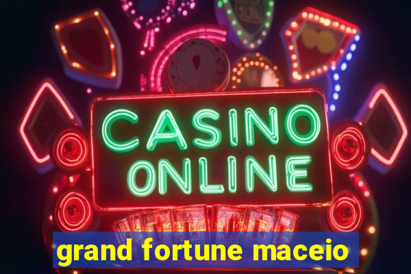 grand fortune maceio