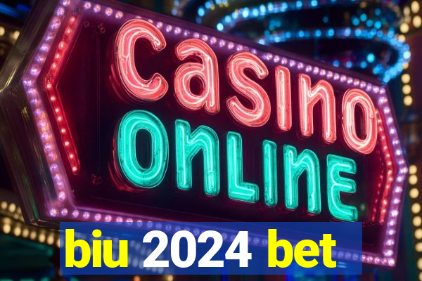 biu 2024 bet