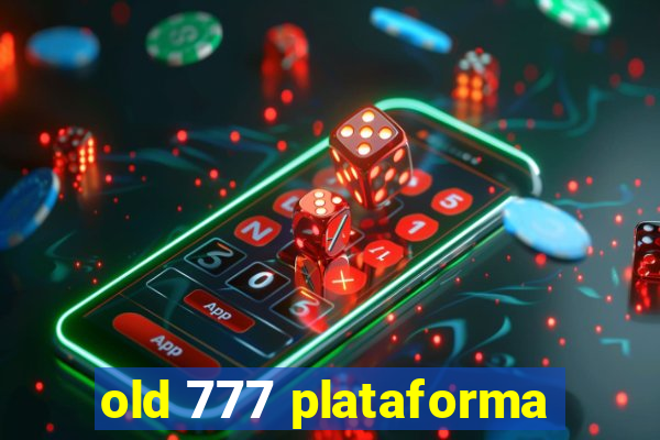 old 777 plataforma