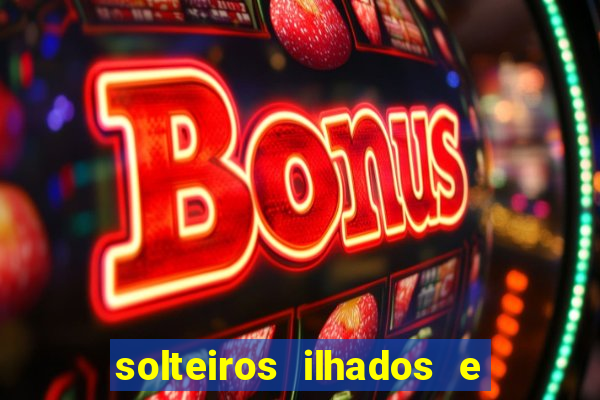 solteiros ilhados e desesperados 2 temporada