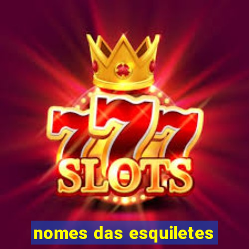 nomes das esquiletes