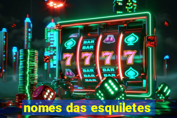nomes das esquiletes