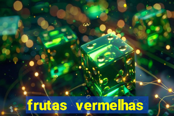 frutas vermelhas nomes e fotos
