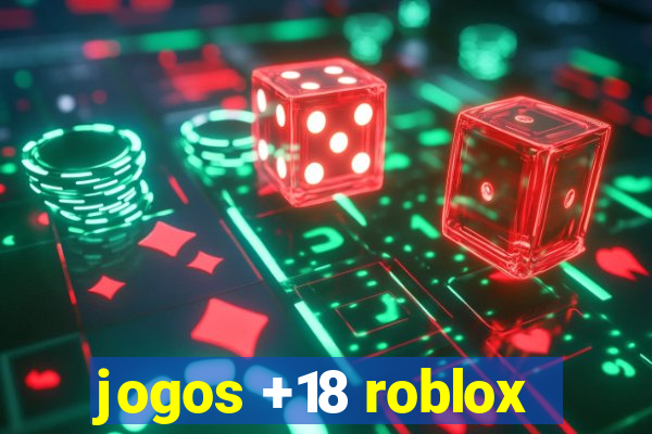 jogos +18 roblox