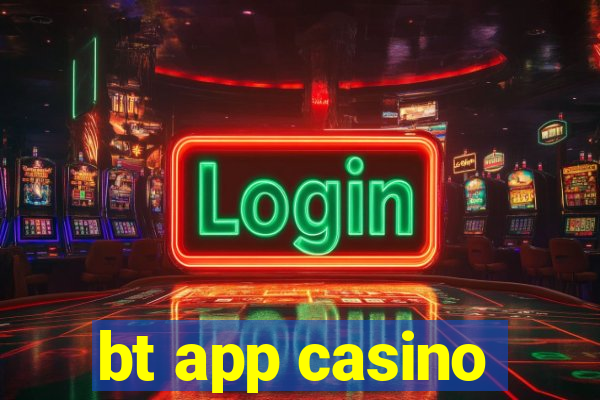 bt app casino