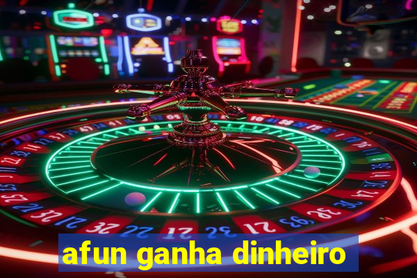 afun ganha dinheiro