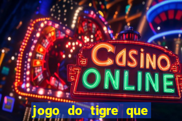 jogo do tigre que da bonus