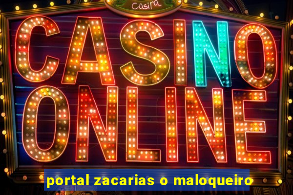 portal zacarias o maloqueiro