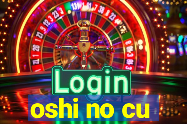 oshi no cu
