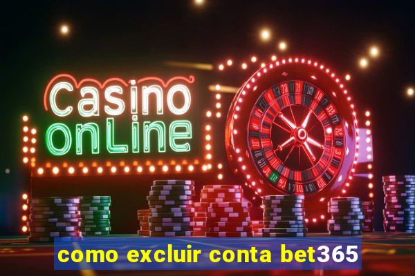 como excluir conta bet365