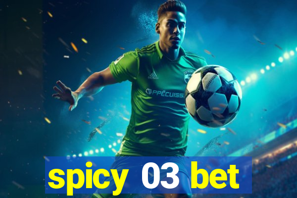 spicy 03 bet