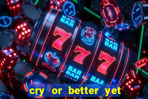 cry or better yet beg manha