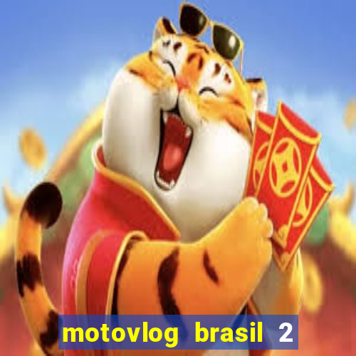 motovlog brasil 2 dinheiro infinito