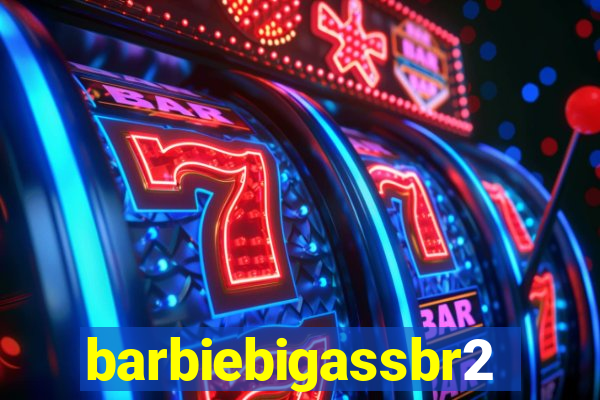 barbiebigassbr2