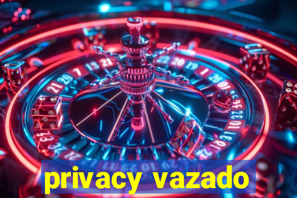 privacy vazado