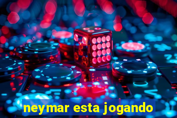 neymar esta jogando