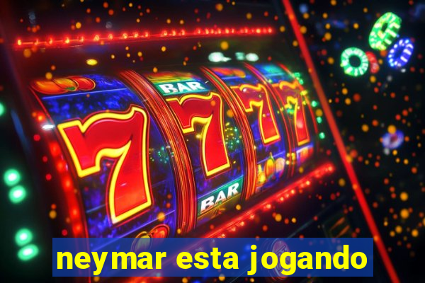 neymar esta jogando