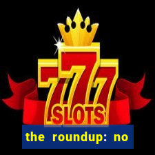 the roundup: no way out download