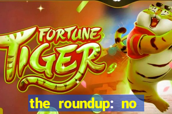 the roundup: no way out download