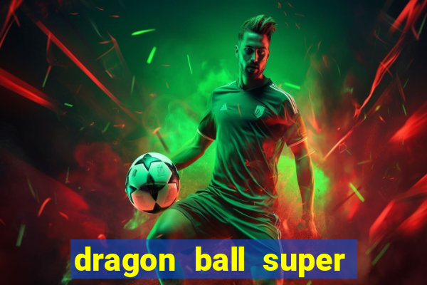 dragon ball super dublado hd