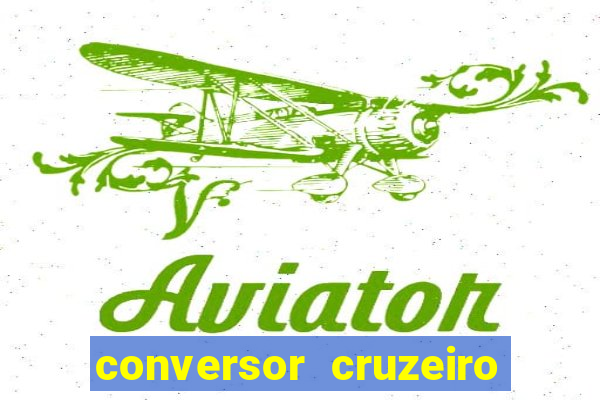 conversor cruzeiro para real