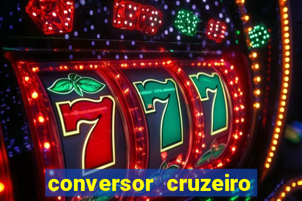 conversor cruzeiro para real