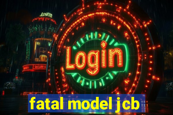 fatal model jcb