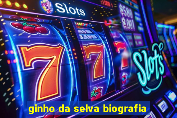 ginho da selva biografia