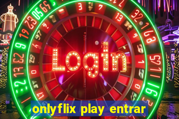 onlyflix play entrar
