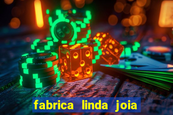 fabrica linda joia vitoria conquista bahia