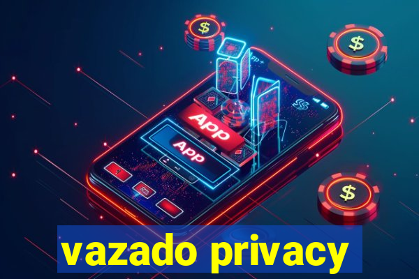 vazado privacy