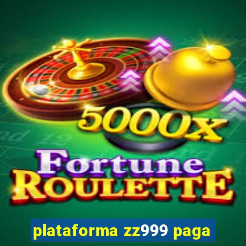 plataforma zz999 paga