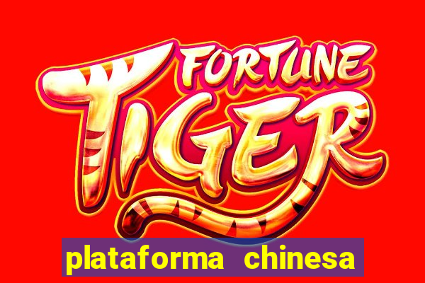 plataforma chinesa para ganhar dinheiro