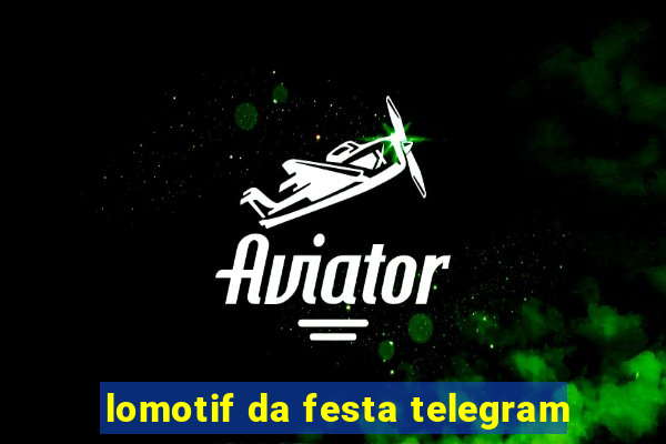 lomotif da festa telegram