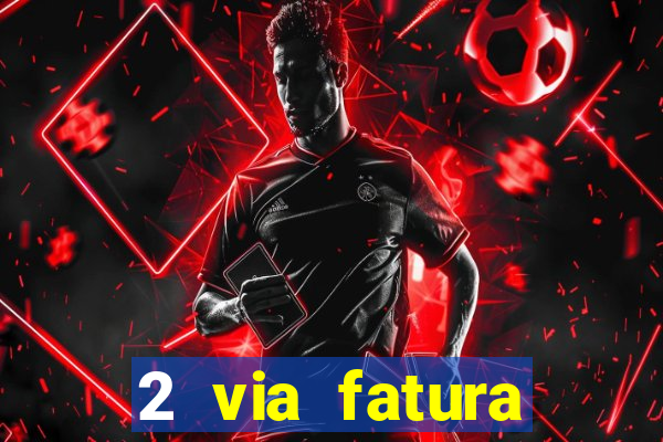 2 via fatura magazine luiza
