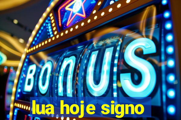 lua hoje signo