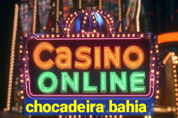 chocadeira bahia
