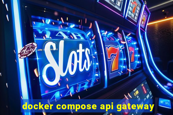 docker compose api gateway