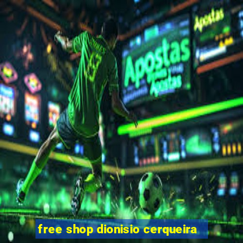 free shop dionisio cerqueira
