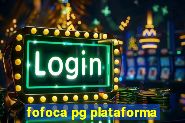 fofoca pg plataforma