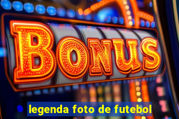 legenda foto de futebol