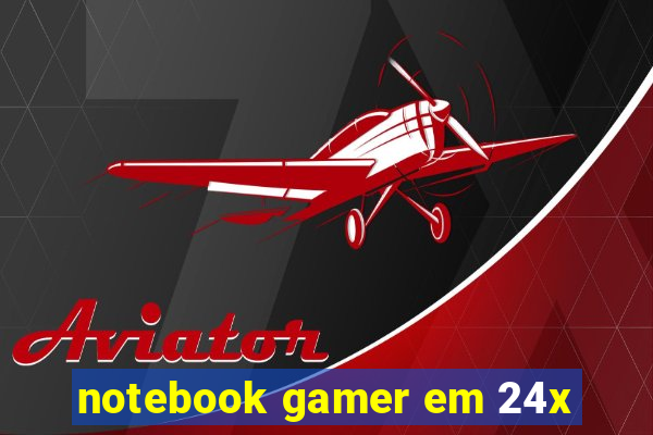 notebook gamer em 24x
