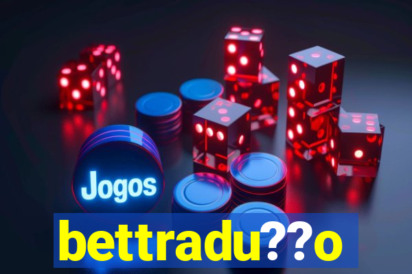bettradu??o