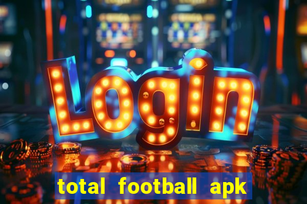 total football apk mod dinheiro infinito