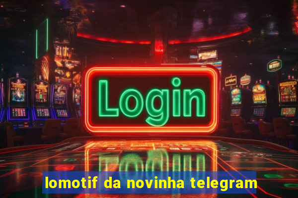 lomotif da novinha telegram