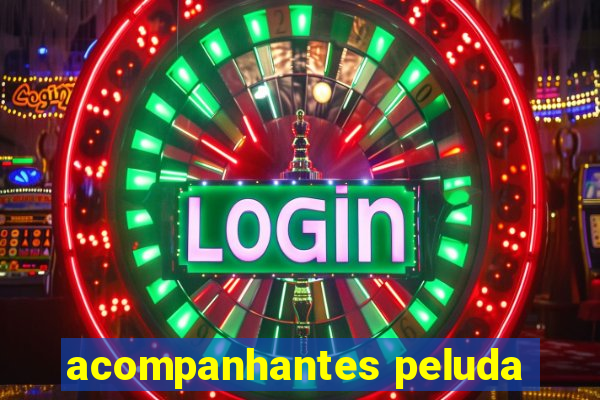 acompanhantes peluda